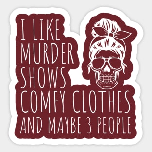 I Like Murder Shows Comfy Clothes And maybe 3 People Sticker